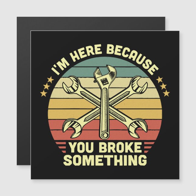 I'm Here Because You Broke Something Vintage (Front/Back)
