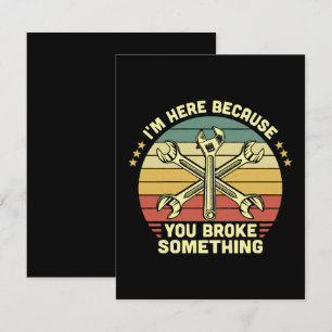 I'm Here Because You Broke Something Vintage Card