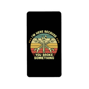 I'm Here Because You Broke Something Vintage Label