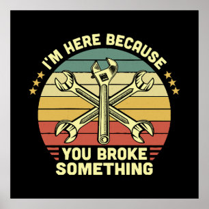 I'm Here Because You Broke Something Vintage Poster