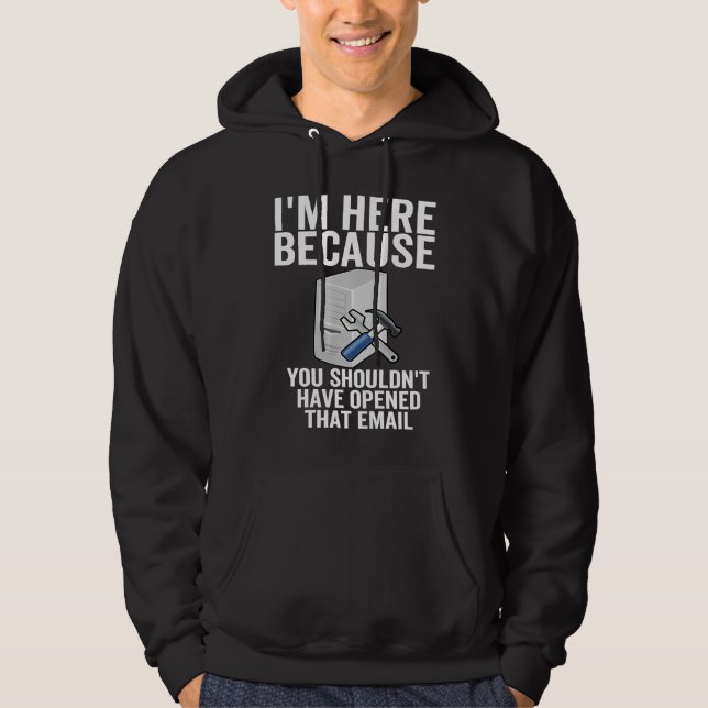 I'm Here Because You Shouldnu2019t Have Opened Tha Hoodie (Front)