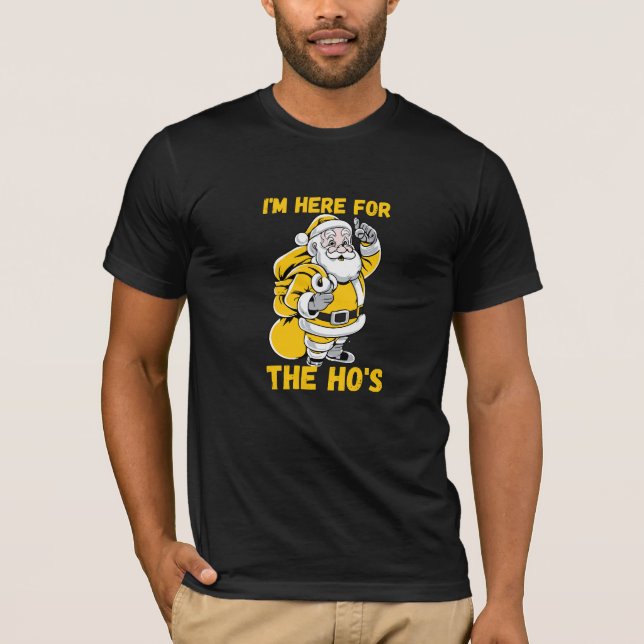 I'm here for Ho T-Shirt (Front)