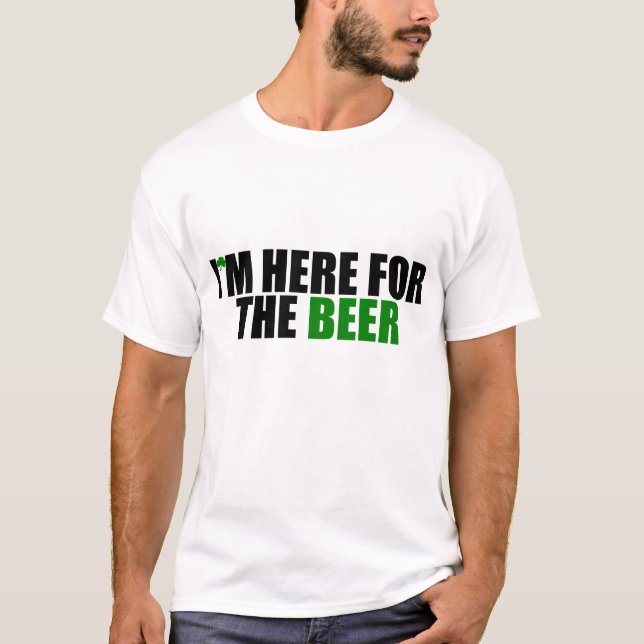 I'm Here For The Beer T-Shirt (Front)