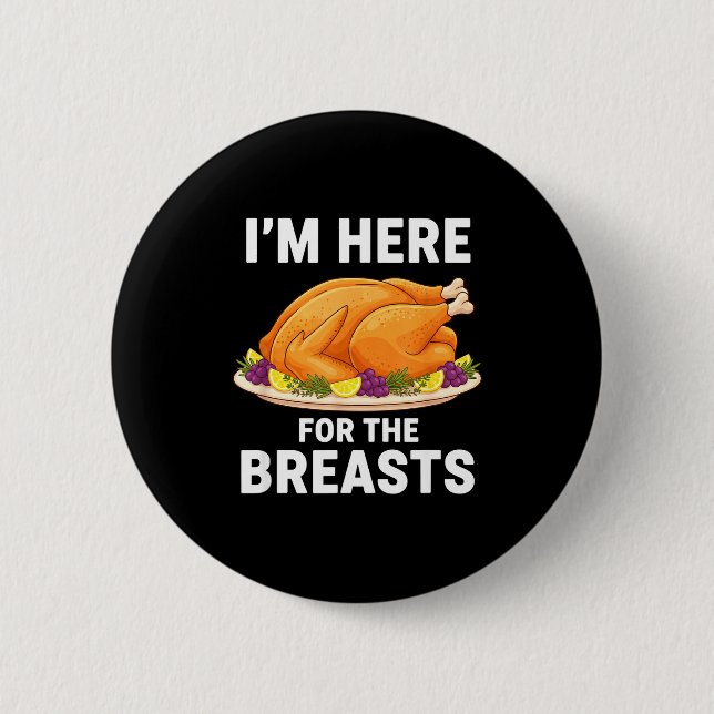 I'm Here For The Breasts, Funny Thanksgiving Turke 2 Inch Round Button (Front)