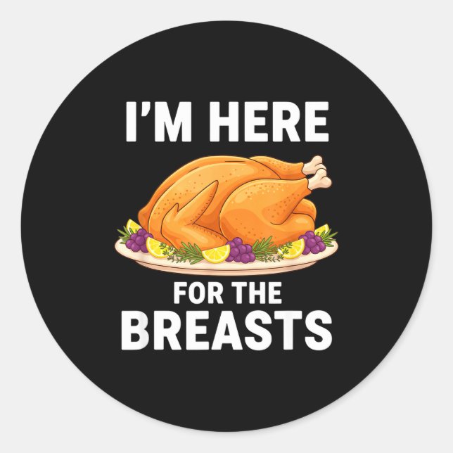 I'm Here For The Breasts, Funny Thanksgiving Turke Classic Round Sticker (Front)