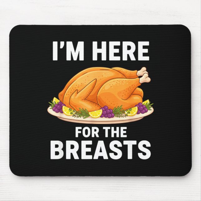 I'm Here For The Breasts, Funny Thanksgiving Turke Mouse Pad (Front)