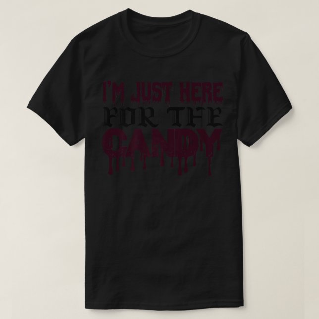 Im Here For The Candy Creep It Real Happy Hallowee T-Shirt (Design Front)