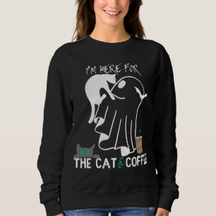 I'm here for the cat & Coffee.b Sweatshirt