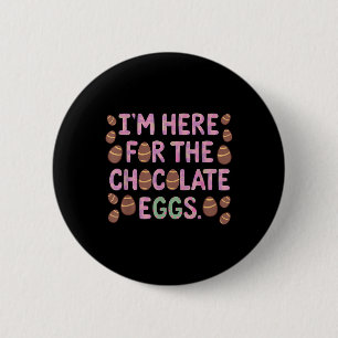 Im Here For The Chocolate Eggs Funny Happy Easter 2 Inch Round Button