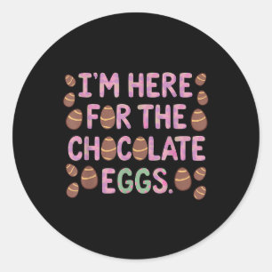 Im Here For The Chocolate Eggs Funny Happy Easter Classic Round Sticker