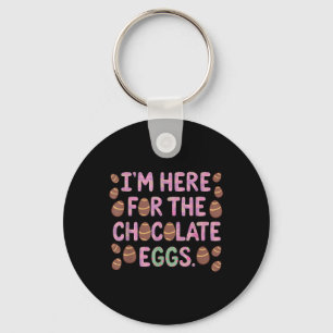 Im Here For The Chocolate Eggs Funny Happy Easter Keychain