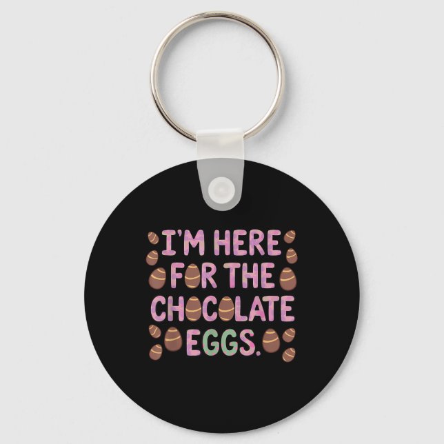 Im Here For The Chocolate Eggs Funny Happy Easter  Keychain (Front)
