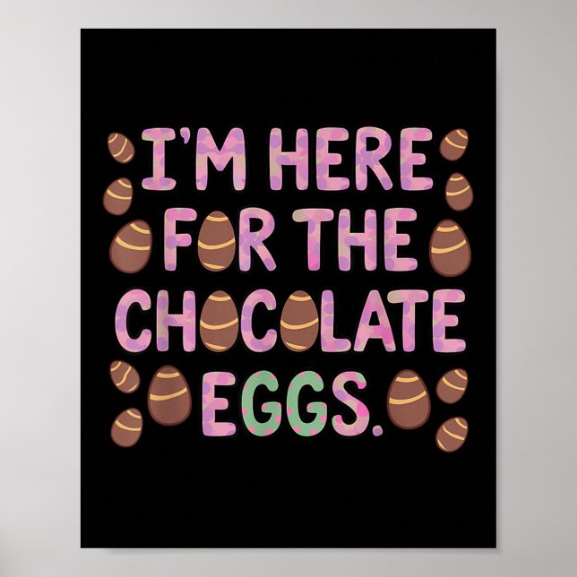 Im Here For The Chocolate Eggs Funny Happy Easter  Poster (Front)