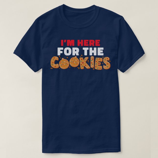 Im Here For The Cookies Funny Christmas Cookies  T-Shirt (Design Front)