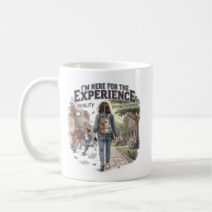 I'm Here For The Experience College Life Coffee Mug