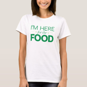 I'm Here for the Food T-Shirt