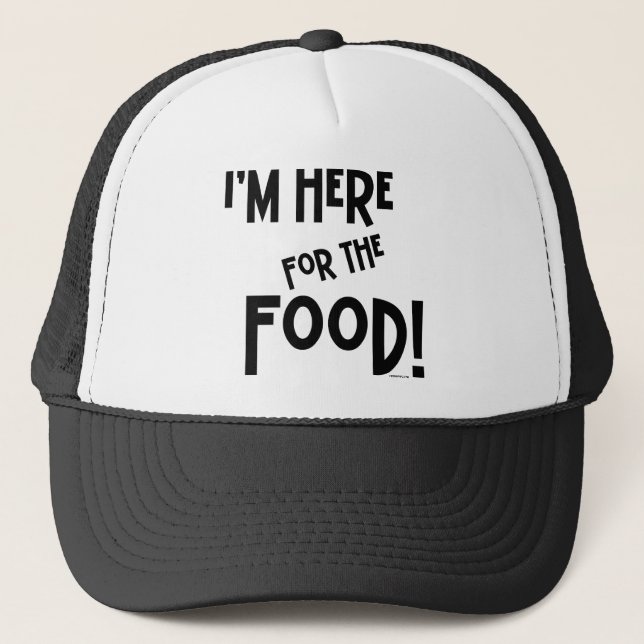 I'm Here for the Food! Trucker Hat (Front)