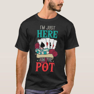 I'M Here For The Pot Poker Player Gambler Gambling T-Shirt