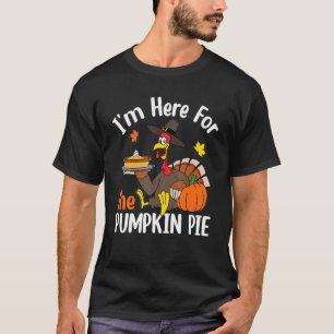 I'm Here For The Pumpkin Pie Thanksgiving Autumn F T-Shirt