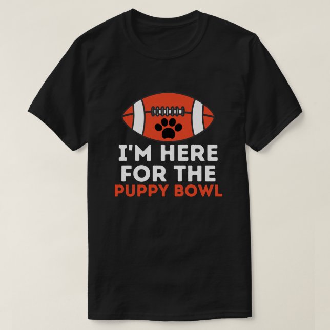 I'm Here For The Puppy Bowl Funny Dog T-Shirt (Design Front)