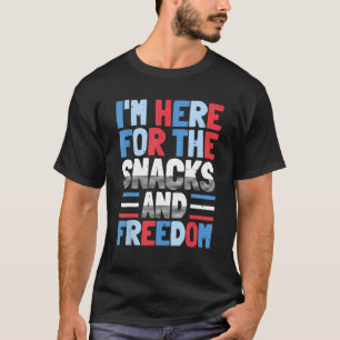 I'm Here For The Snacks And Freedom 4th of July T-Shirt
