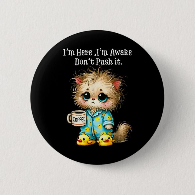 Im Here Im Awake Dont Push It  2 Inch Round Button (Front)