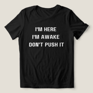 I'm Here I'm Awake Don't ,Push It Shirt, Funny Tri-Blend Shirt