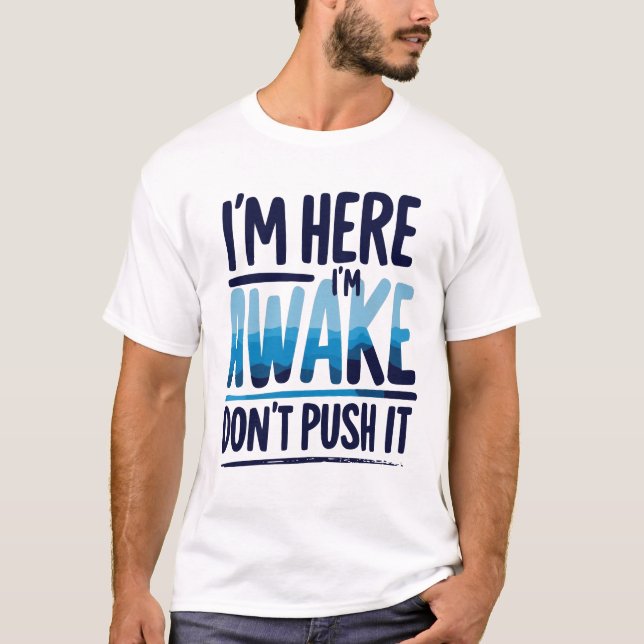 i'm Here I'm Awake Don't Push It Shirt gamer (Front)