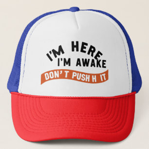 i'm Here I'm Awake Don't Push It Shirt nerd Trucker Hat