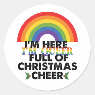 Im Here Im Queer And Im Full Of Christmas Cheer‏ Classic Round Sticker