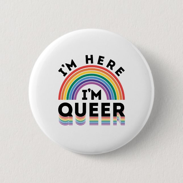 I'm Here I'm Queer Gay Pride Month Rainbow 2 Inch Round Button (Front)