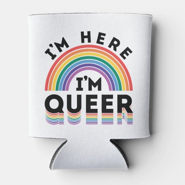 I'm Here I'm Queer Gay Pride Month Rainbow Can Cooler (Front)