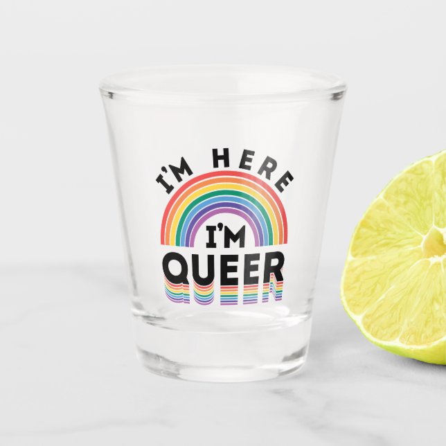I'm Here I'm Queer Gay Pride Month Rainbow Shot Glass (Front)