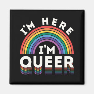 I'm Here I'm Queer LGBTQ Rainbow Gay Pride Magnet