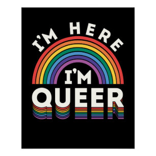 I'm Here I'm Queer LGBTQ Rainbow Gay Pride Poster
