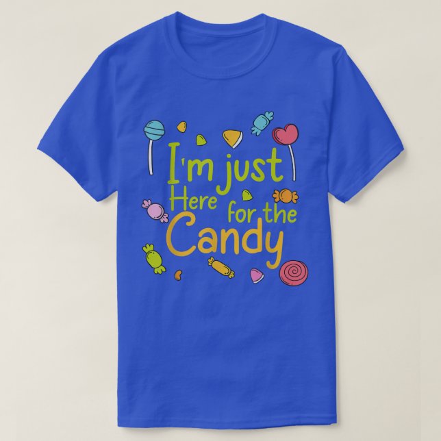 Im Here Just For The Candy  T-Shirt (Design Front)