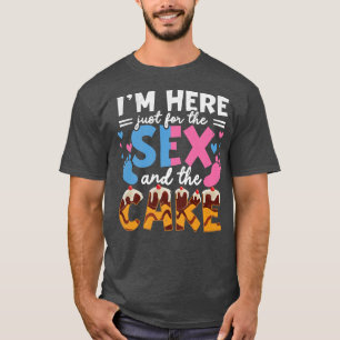I'm Here Just For The Se And The Cake Gender Revea T-Shirt