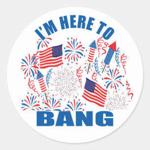 I'm here to bang funny 4th of july classic round sticker