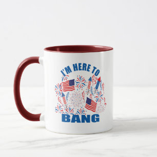 I'm here to bang funny 4th of july mug