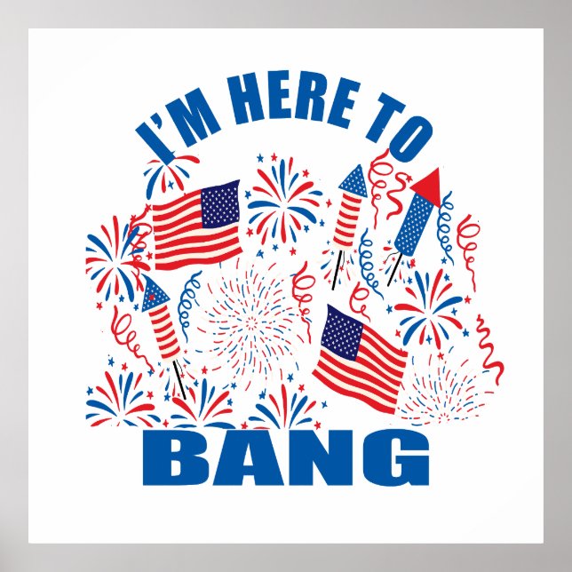 I'm here to bang funny 4th of july poster (Front)