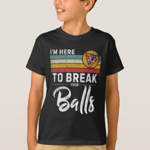 Im Here To Break You Ball Vintage Pool Player Bill T-Shirt