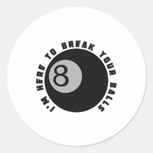 I'm Here To Break Your Funny Billiard Lover Gift P Classic Round Sticker