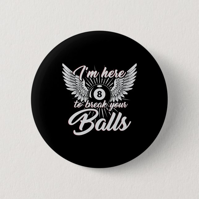 Im Here To Break Your Funny Billiards Design 8ball 2 Inch Round Button (Front)