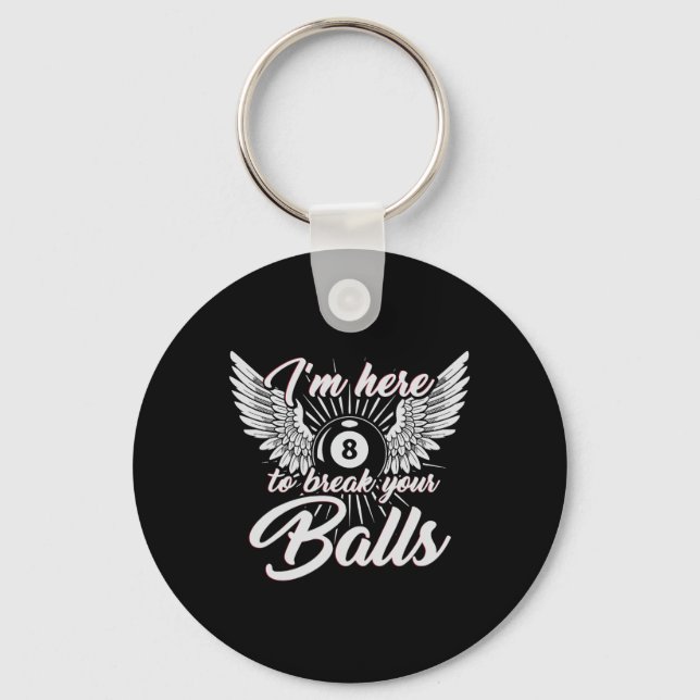 Im Here To Break Your Funny Billiards Design 8ball Keychain (Front)