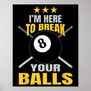 Im Here To Break Your Funny Sarcastic Billiards  Poster