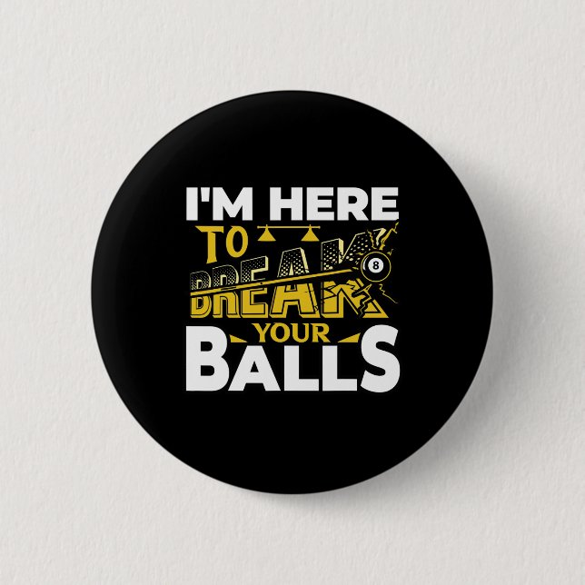 Im Here To Break Your Pool Billiards Player Funny  2 Inch Round Button (Front)
