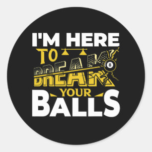 Im Here To Break Your Pool Billiards Player Funny  Classic Round Sticker