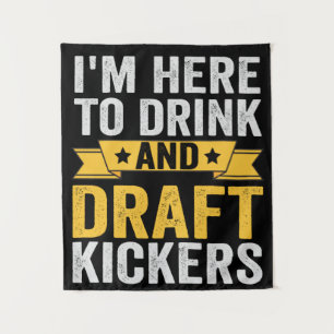 I'm Here To Drink and Draft Kickers Funny Fantasy Tapestry