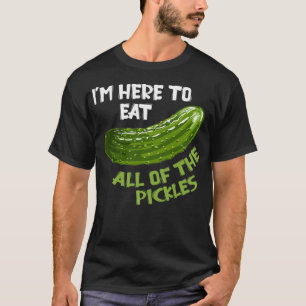 I'm Here to Eat All of the Pickles Vegan Day Veg T-Shirt