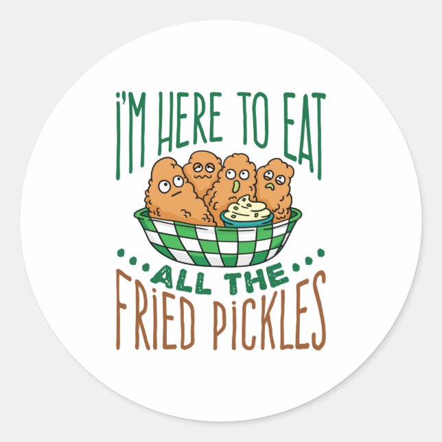 I'm Here to Eat All the Fried Pickles Pickle Lover Classic Round Sticker (Front)